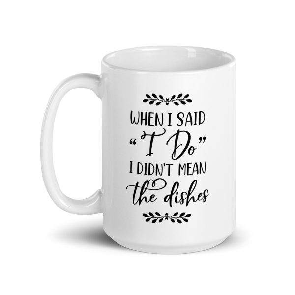 When I said I do I didn't mean the dishes Funny Coffee Mug / Cup - Image 5