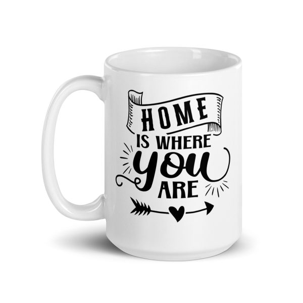 Home is where you are Funny Coffee Mug / Cup - Image 5