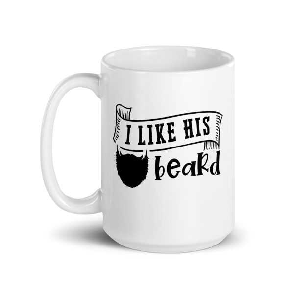 I like his beard Funny Coffee Mug / Cup - Image 5