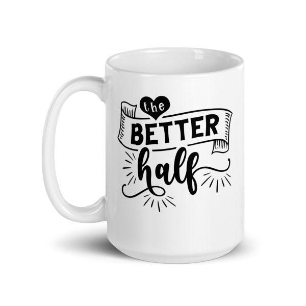 The better half Funny Coffee Mug / Cup - Image 5