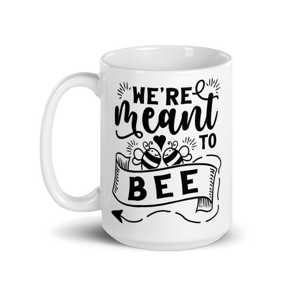 We're meant to bee Funny Coffee Mug / Cup - Image 5