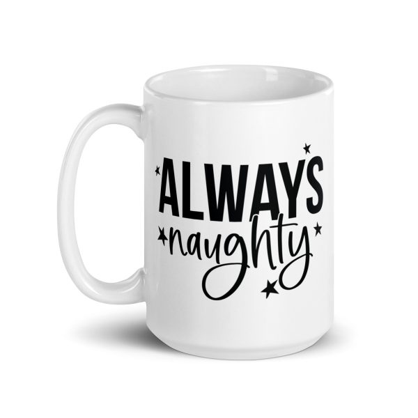 Always Naughty Funny Coffee Mug / Cup - Image 5