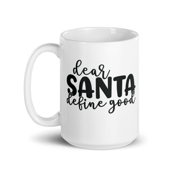 Dear Santa define good Funny Coffee Mug / Cup - Image 5