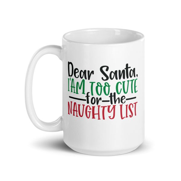 Dear Santa I'm too cute for the naughty list Funny Coffee Mug / Cup - Image 5