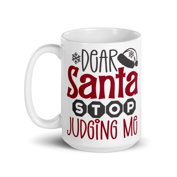 Dear Santa stop judging me Funny Coffee Mug / Cup - Image 5