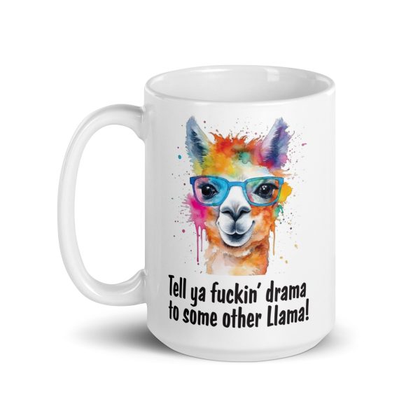 Tell ya fuckin drama to some other llama Funny Coffee Mug / Cup - Image 5