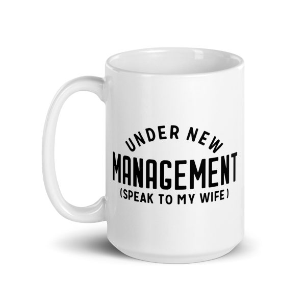 Under new management speak to my wife Funny Coffee Mug / Cup - Image 5