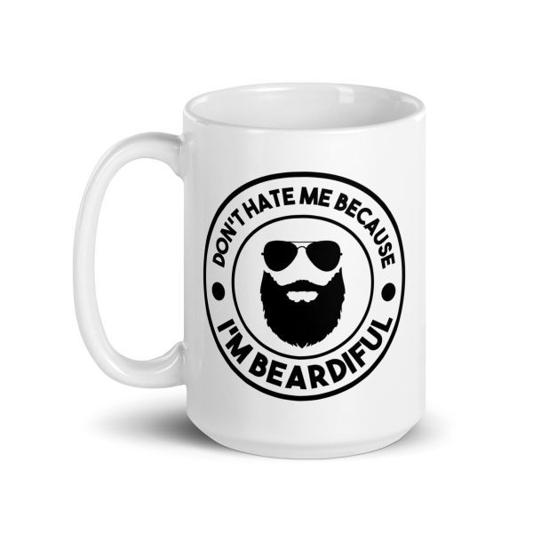 Don't hate me because I'm beardiful Funny Coffee Mug / Cup - Image 5