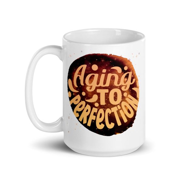 Aging to perfection Funny Coffee Mug / Cup - Image 5