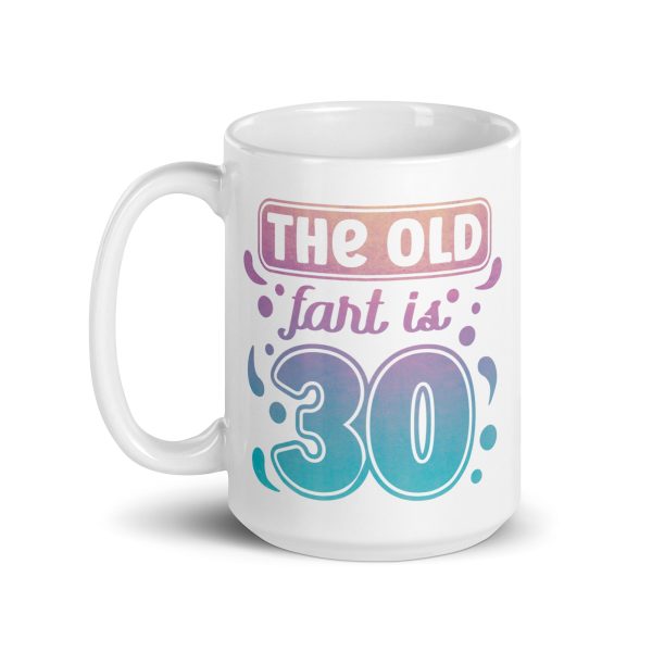 The old fart is 30 Funny Coffee Mug / Cup - Image 5