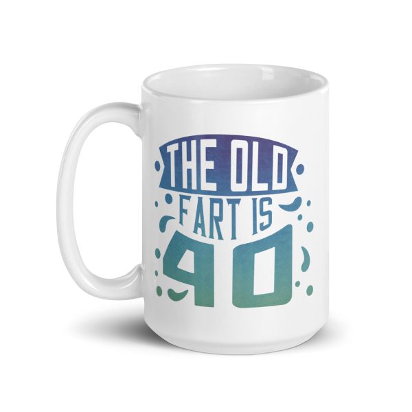 The old fart is 40 Funny Coffee Mug / Cup - Image 5