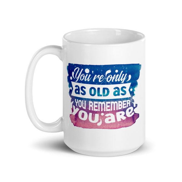 You're only as old as you remember Funny Coffee Mug / Cup - Image 5