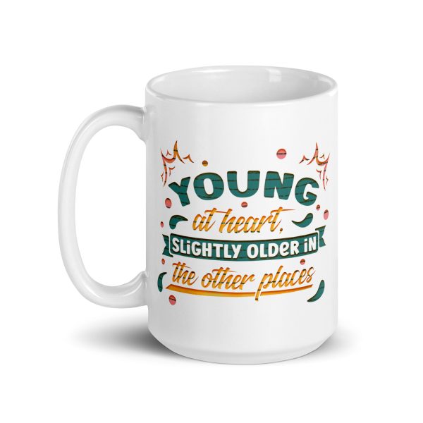 Young at heart slightly older in the other places Funny Coffee Mug / Cup - Image 5