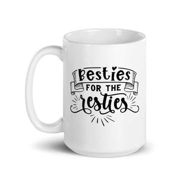 Besties for the resties Funny Coffee Mug / Cup - Image 5