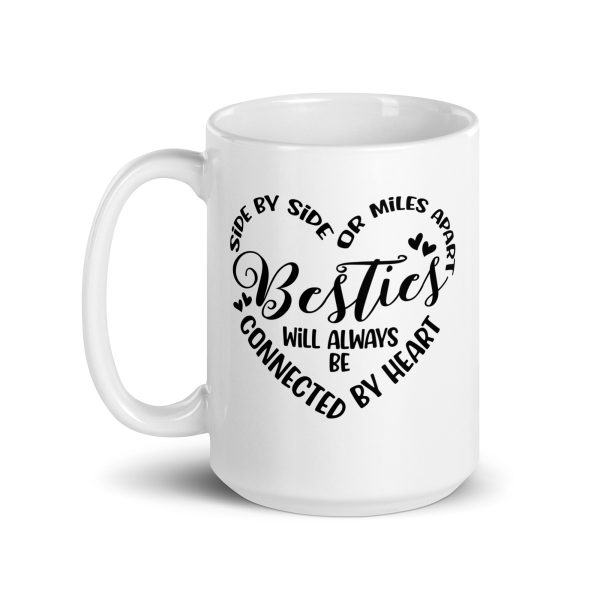 Side by side or miles apart besties will always be connected by heart Funny Coffee Mug / Cup - Image 5