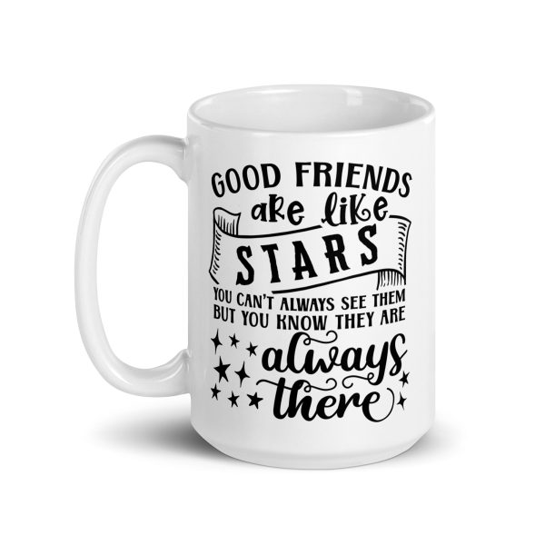 Good friends are like stars you can't always see them but you know they are always there Funny Coffee Mug / Cup - Image 5