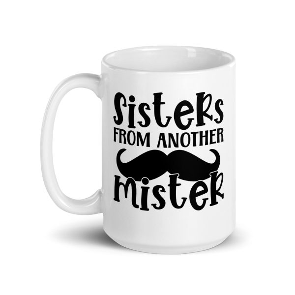 Sisters from another mister Funny Coffee Mug / Cup - Image 5