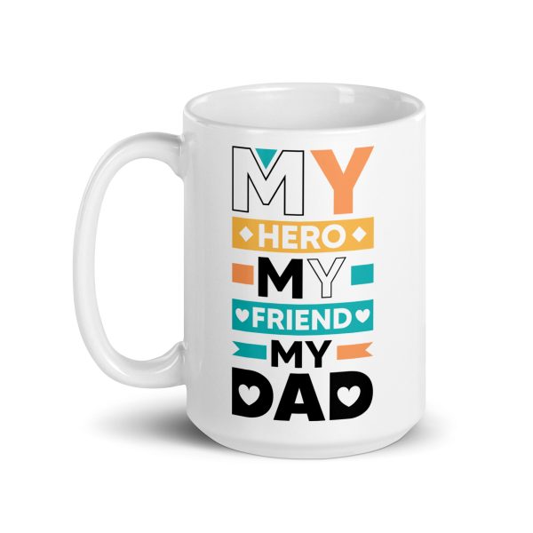 My hero my friend my dad Funny Coffee Mug / Cup - Image 5