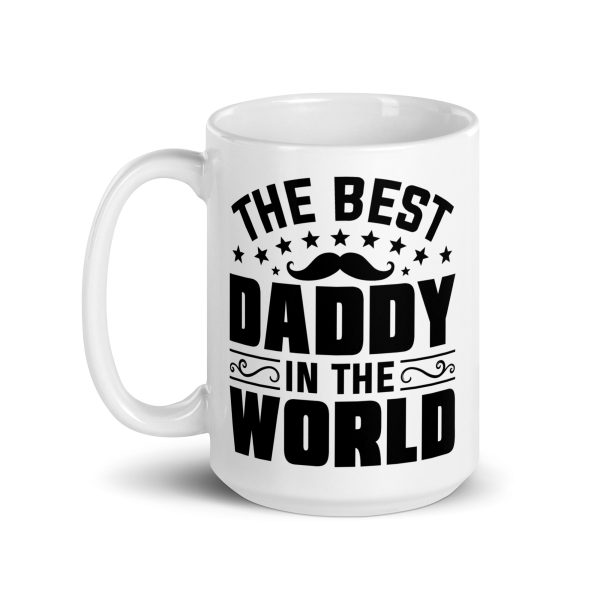 The best daddy in the world Funny Coffee Mug / Cup - Image 5