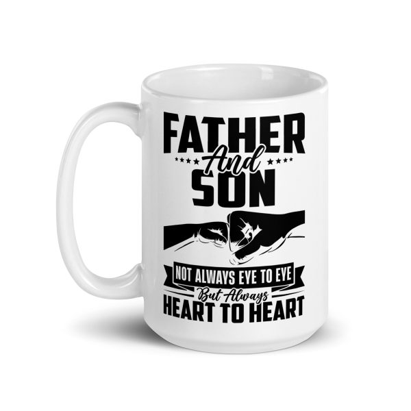 Father and son not always eye to eye but always heart to heart Funny Coffee Mug / Cup - Image 5