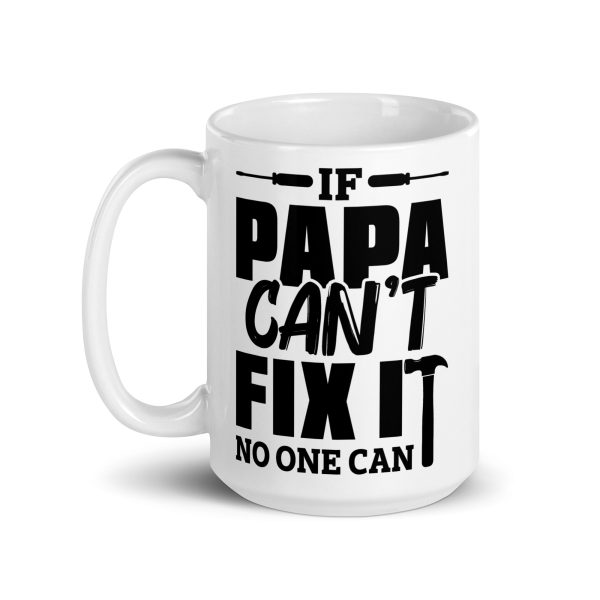 If papa can't fix it no one can Funny Coffee Mug / Cup - Image 5