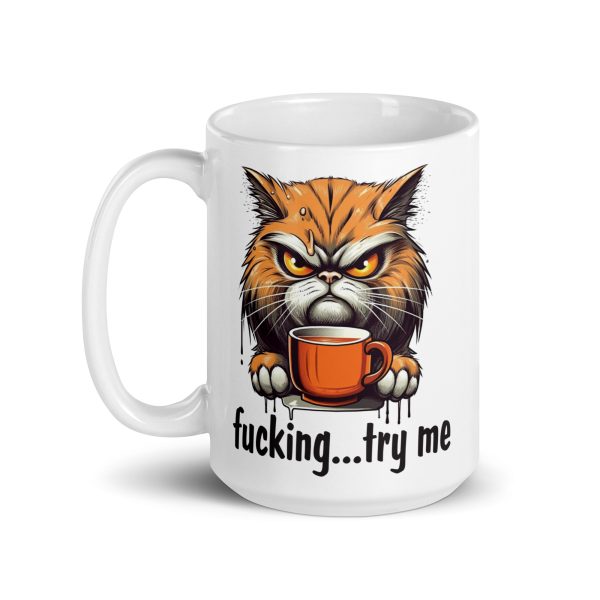 Fucking try me Funny cat Coffee Mug / Cup - Image 5