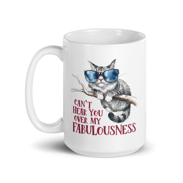 Can't hear you over my fabulousness funny cat coffee mug / cup - Image 5