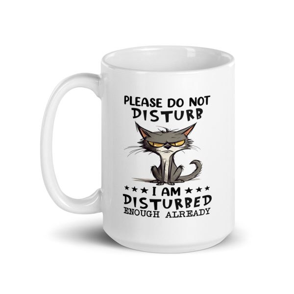 Please do not disturb I am disturbed enough already funny cat coffee mug / cup - Image 5