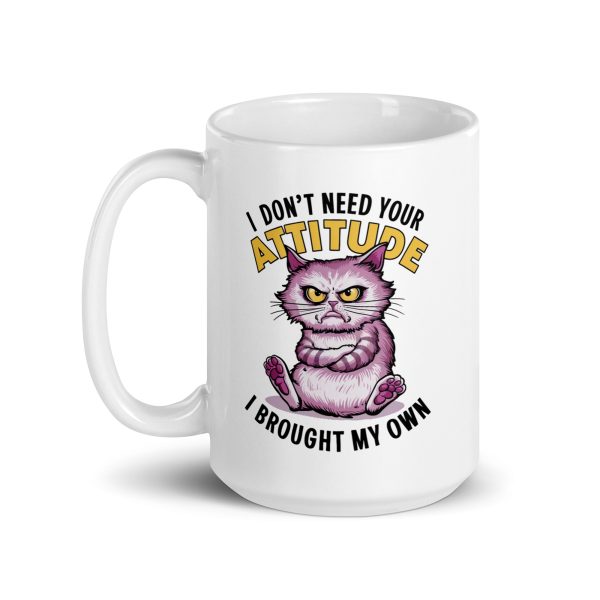 I don't need your attitude I brought my own funny cat coffee mug / cup - Image 5