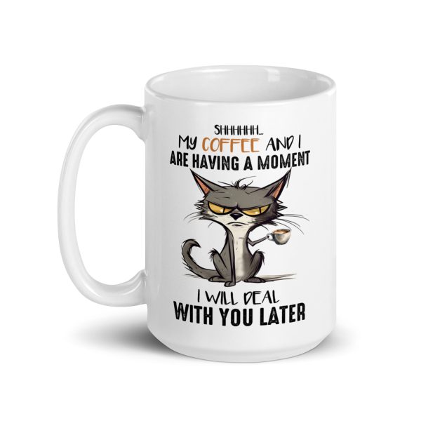 Shh my coffee and I are having a moment I'll deal with you later funny cat coffee mug / cup - Image 5