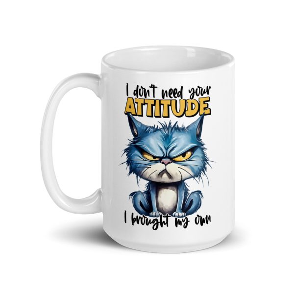 I don't need your attitude I brought my own funny cat coffee mug / cup - Image 5