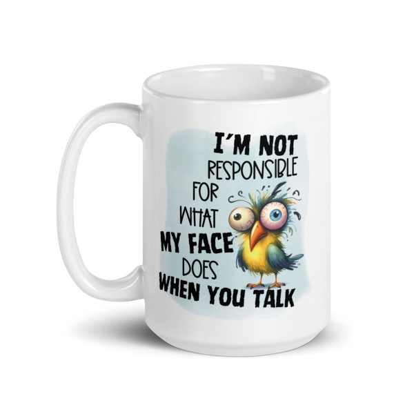 I'm not responsible for what my face does when you talk funny coffee mug / cup - Image 5