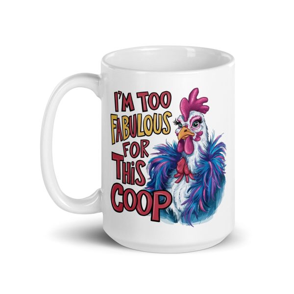 I'm too fabulous for this coop funny coffee mug / cup - Image 5