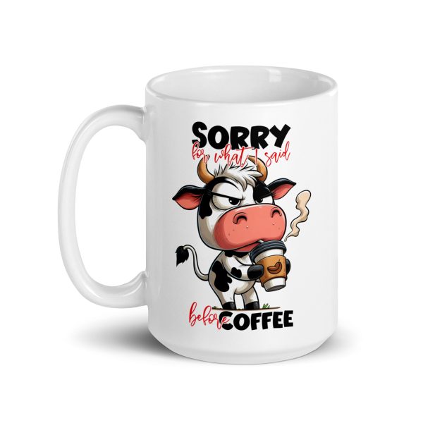 Sorry for what I said before coffee funny cow coffee mug / cup - Image 5