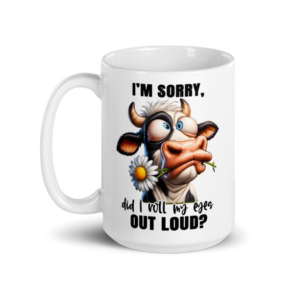 I'm sorry did I roll my eyes out loud funny cow coffee mug / cup - Image 5