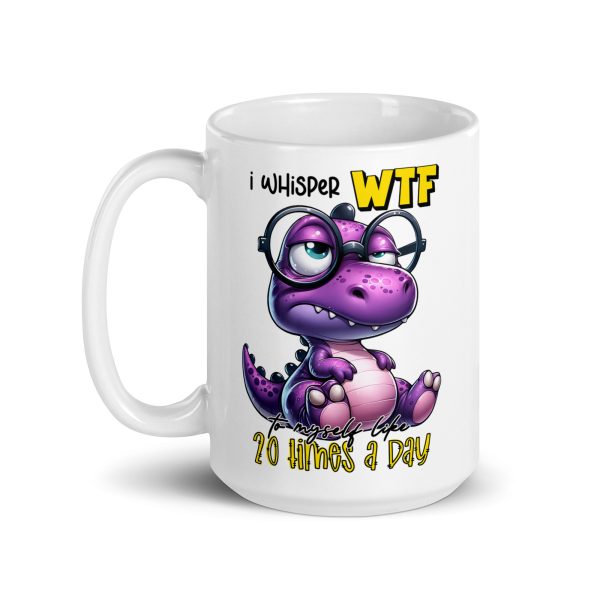 I whisper WTF 20 times a day funny dinosaur coffee mug / cup - Image 5