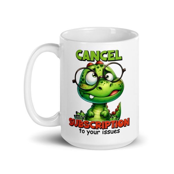 Cancel my subscription to your issues funny dinosaur coffee mug / cup - Image 5