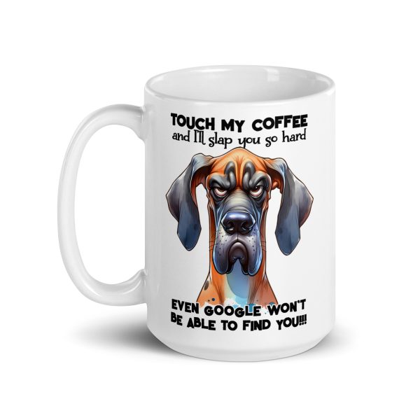 Touch my coffee and I'll slap you so hard even google won't be able to find you funny dog coffee mug / cup - Image 5