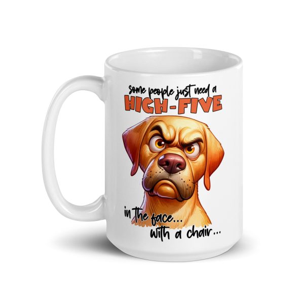 Some people just need a high-five in the face with a chair funny dog coffee mug / cup - Image 5