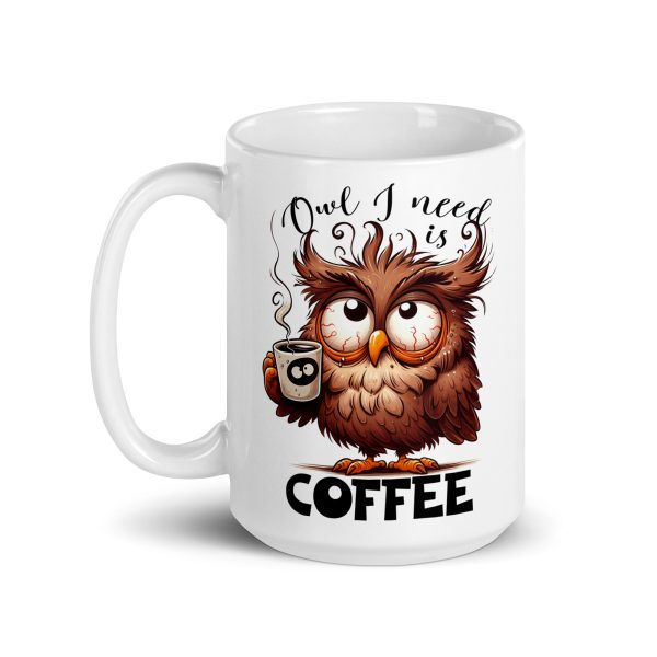 Owl I need is coffee funny owl coffee mug / cup - Image 5