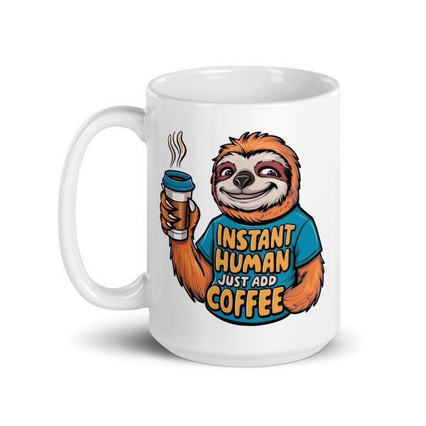 Instant human just add coffee funny sloth coffee mug / cup - Image 5