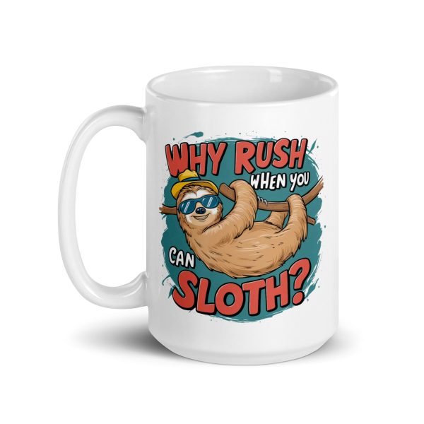 Why rush when you can sloth funny sloth coffee mug / cup - Image 5