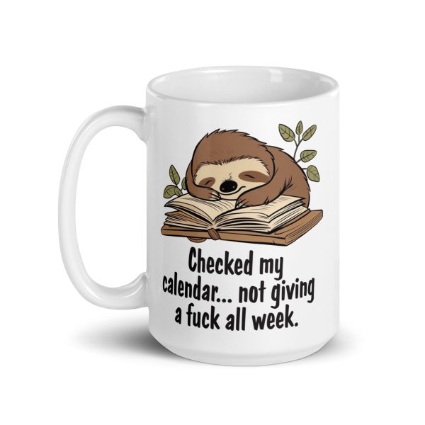 Checked my calendar not giving a fuck all week funny sloth coffee mug / cup - Image 5