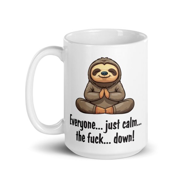 Everyone just calm the fuck down funny sloth coffee mug / cup - Image 5