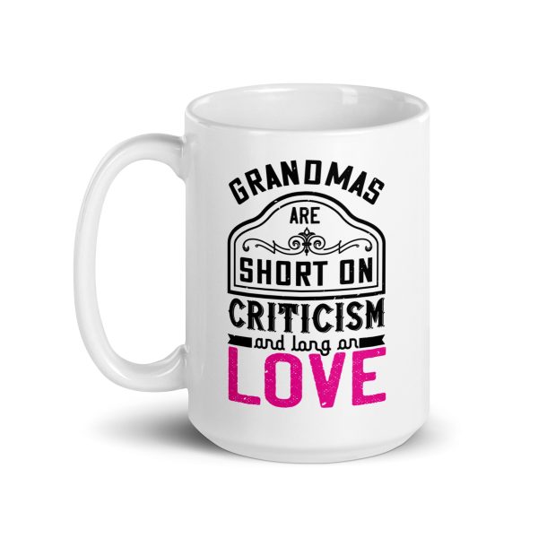 Grandmas are short on criticism and long on love Funny Coffee Mug / Cup - Image 6