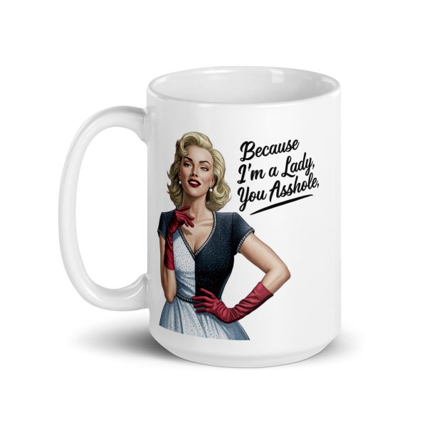 Because I'm a lady you asshole funny coffee mug / cup - Image 6