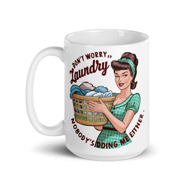 Don't worry laundry nobody's doing me either funny coffee mug / cup - Image 5