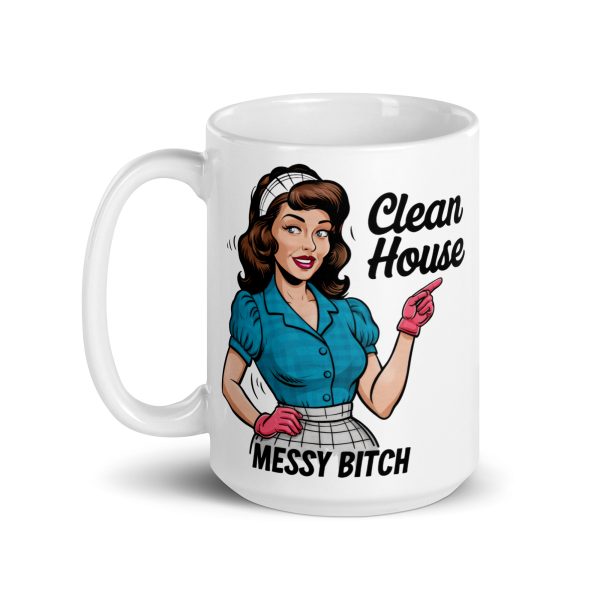 Clean house messy bitch funny coffee mug / cup - Image 5