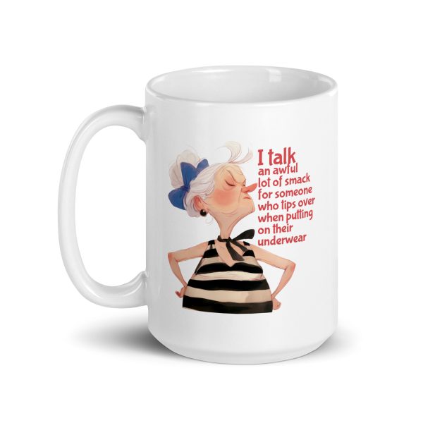 I talk an awful lot of smack for someone who tips over when putting on their underwear funny coffee mug / cup - Image 5