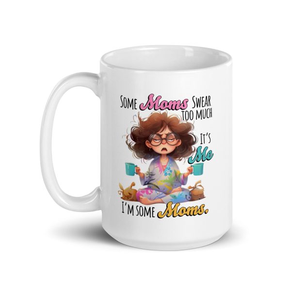 Some moms swear too much it's me I'm some moms funny coffee mug / cup - Image 5